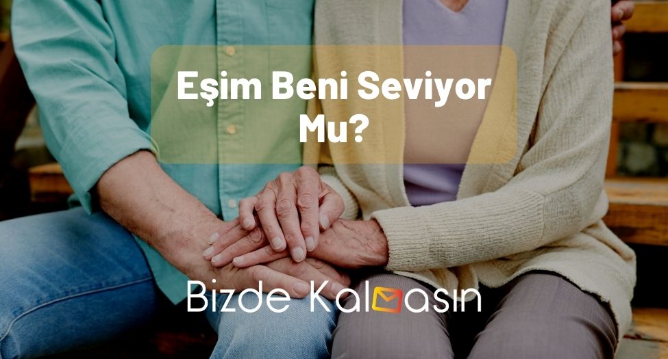 Eşim Beni Seviyor Mu?