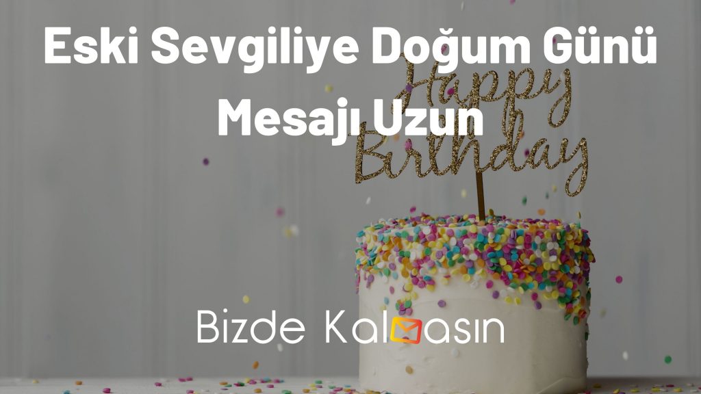 Eski Sevgiliye Doğum Günü Mesajı Uzun