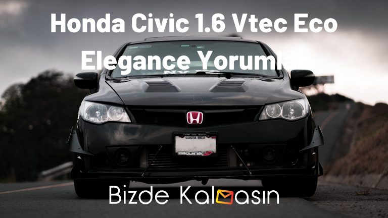 Honda Civic 1.6 Vtec Eco Elegance Yorumlar