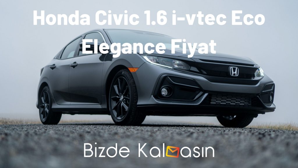 Honda Civic 1.6 i-vtec Eco Elegance Fiyat