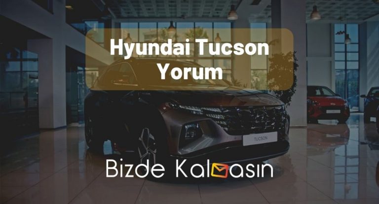 Hyundai Tucson Yorum – Çok Yakar Mı?