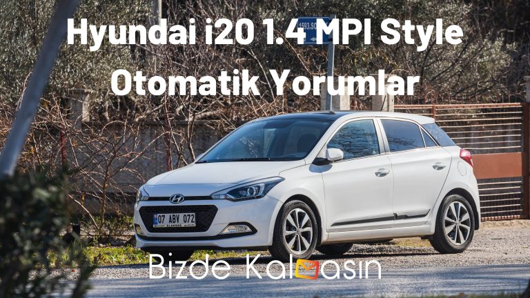 Hyundai i20 1.4 MPI Style Otomatik Yorumlar – Fiyat Performans