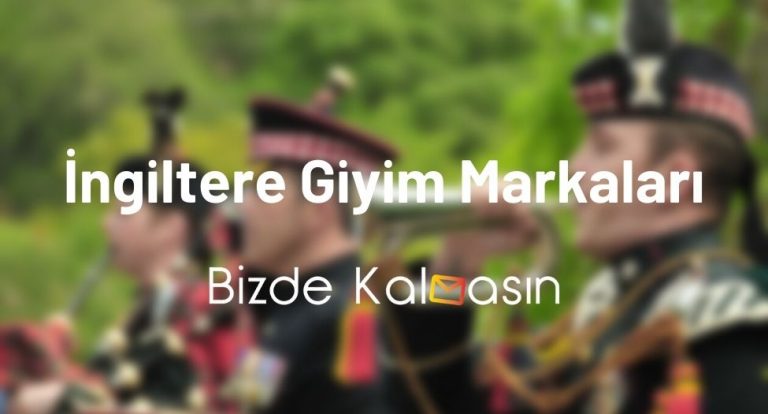 İngiltere Giyim Markaları – İngiltere Alışveriş Siteleri