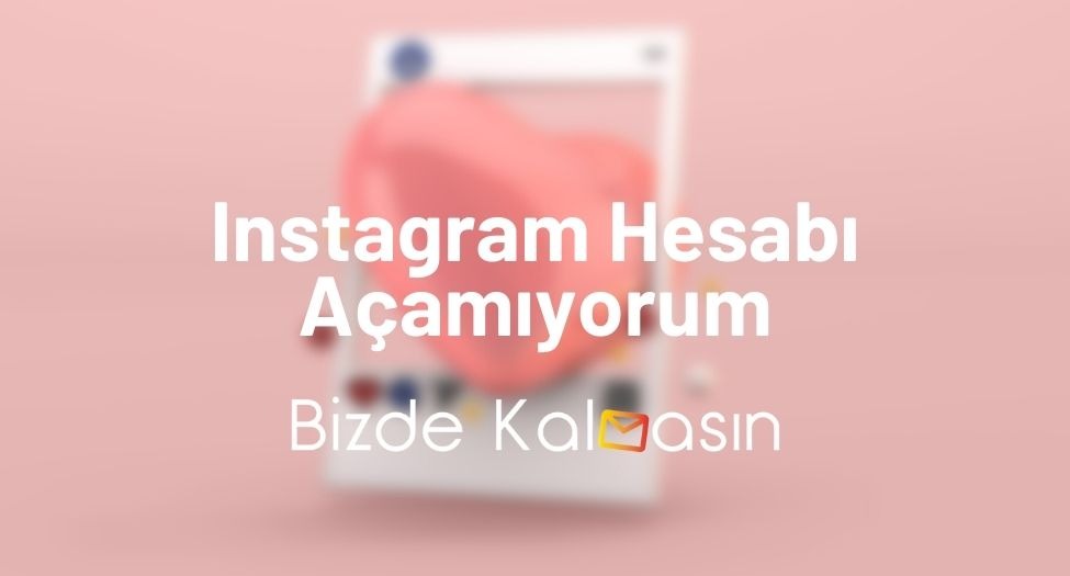 Instagram Hesabı Açamıyorum