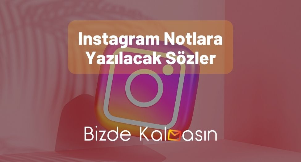 Instagram Notlara Yazılacak Sözler