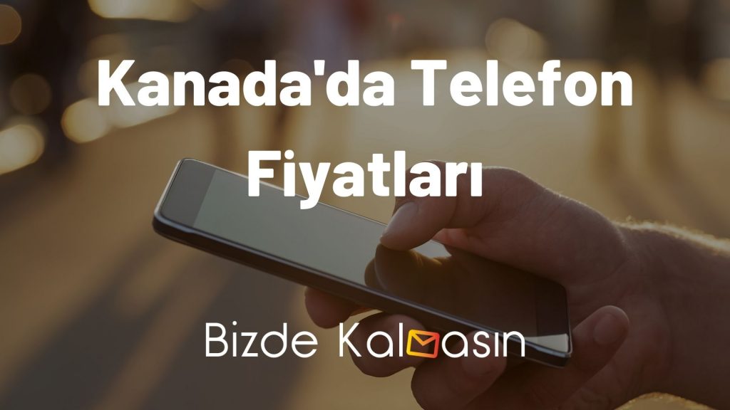 Kanada'da Telefon Fiyatları