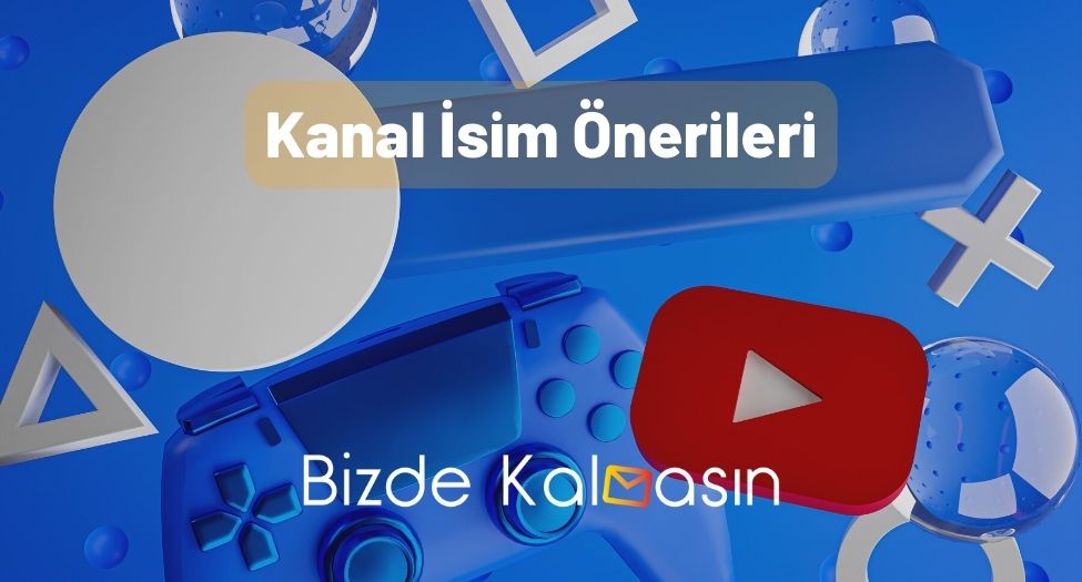 Kanal İsim Önerileri - Yaratıcı İsimler! Kanal İsim Önerileri