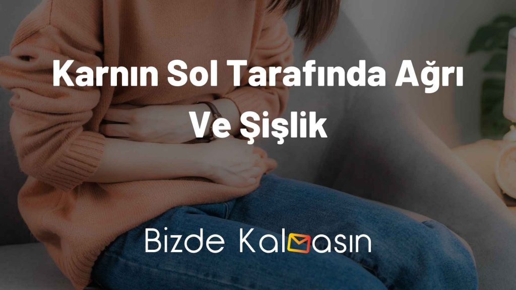 Karnın Sol Tarafında Ağrı Ve Şişlik