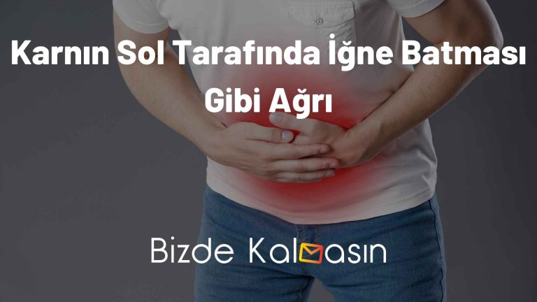 Karnın Sol Tarafında İğne Batması Gibi Ağrı