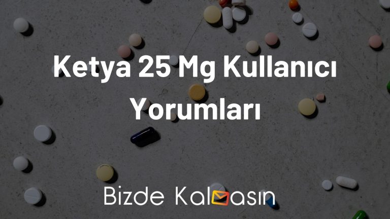 Ketya 25 Mg Kullanıcı Yorumları