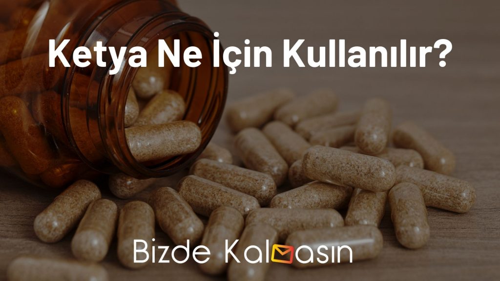 Ketya Ne İçin Kullanılır