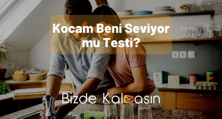 Kocam Beni Seviyor mu Testi? – Önemli Maddeler!