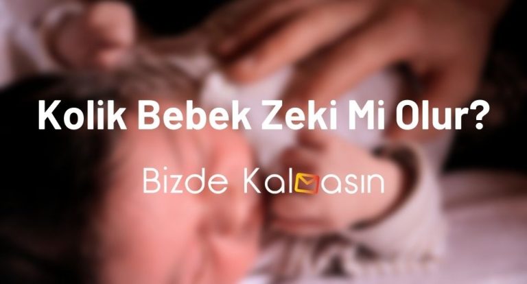 Kolik Bebek Zeki Mi Olur? Kolik Bebek Ne Demek?