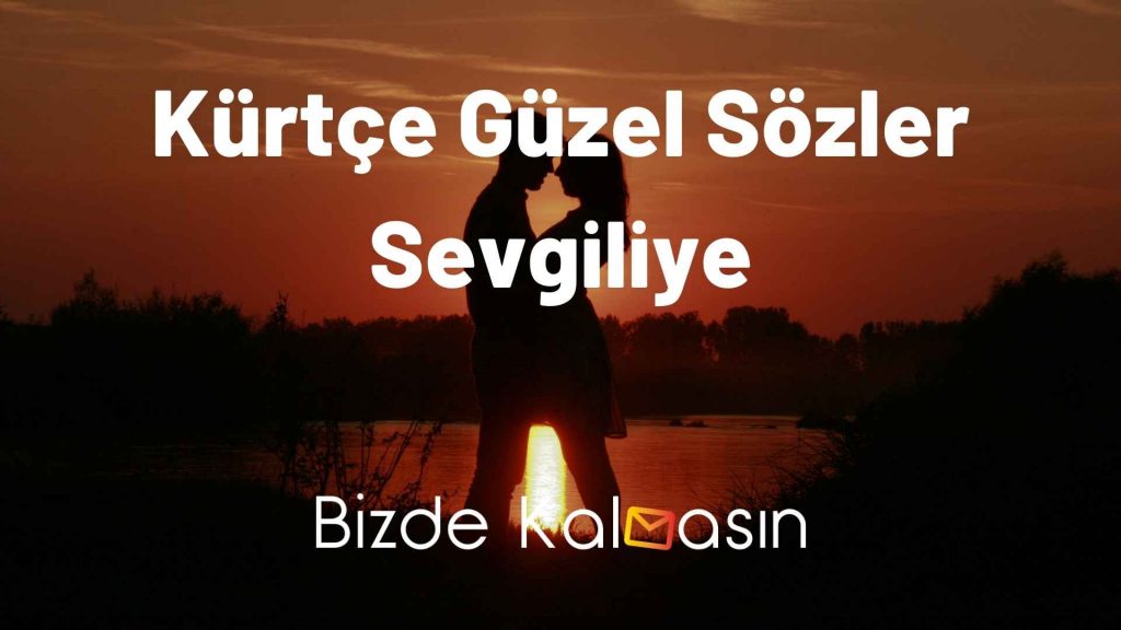 Kürtçe Güzel Sözler Sevgiliye