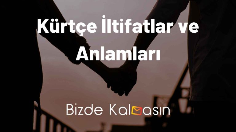 Kürtçe İltifatlar ve Anlamları – Kürtçe Aşk Sözleri