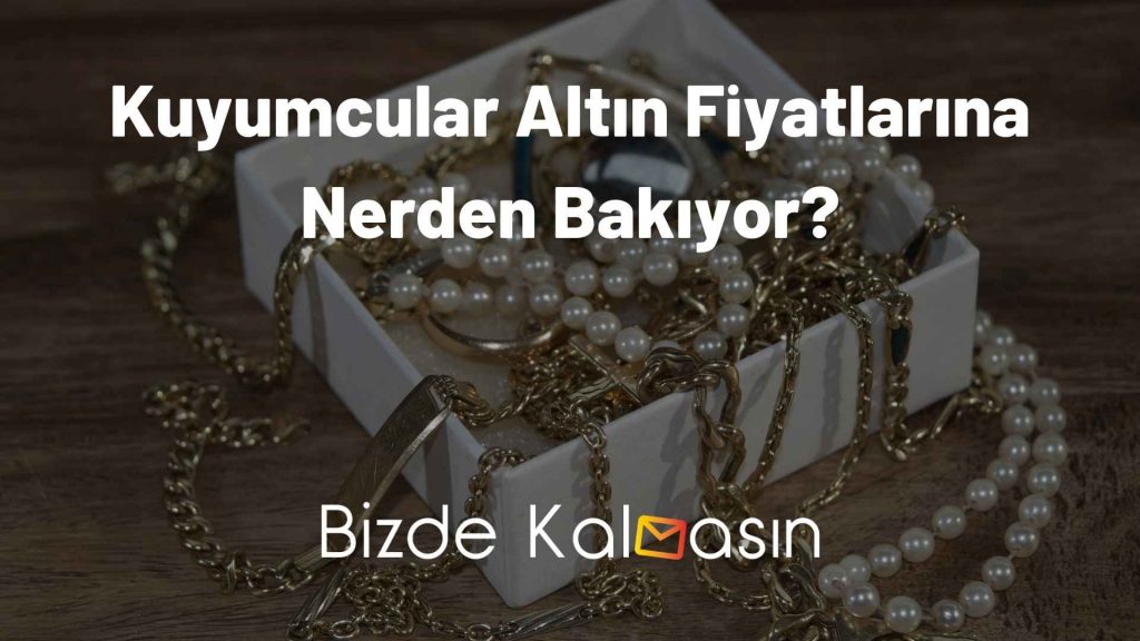 Kuyumcular Altın Fiyatlarına Nerden Bakıyor?