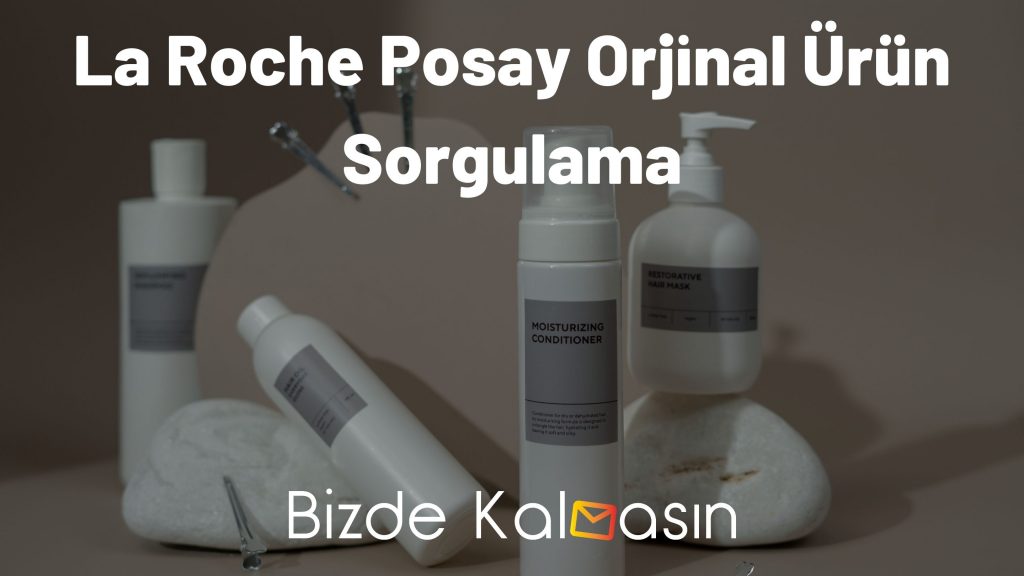 La Roche Posay Orjinal Ürün Sorgulama