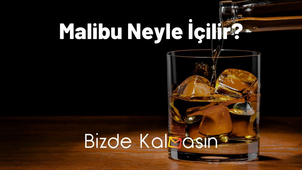 Malibu Neyle İçilir?