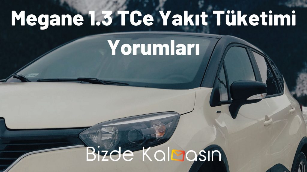 Megane 1.3 TCe Yakıt Tüketimi Yorumları