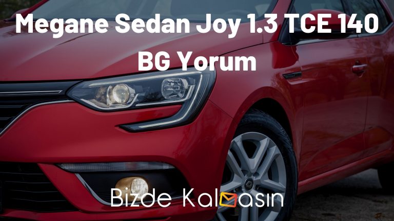 Megane Sedan Joy 1.3 TCE 140 BG Yorum – Tercih Edilir mi?