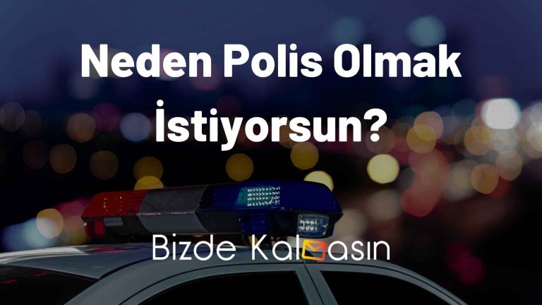 Neden Polis Olmak İstiyorsun? – En Güzel Cevaplar!