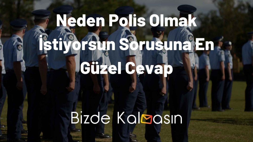 Neden Polis Olmak İstiyorsun Sorusuna En Güzel Cevap