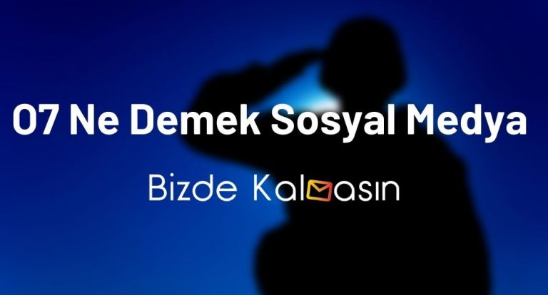 O7 Ne Demek Sosyal Medya