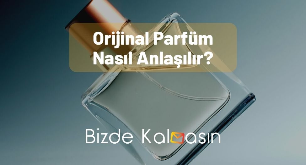 Orijinal Parfüm Nasıl Anlaşılır?