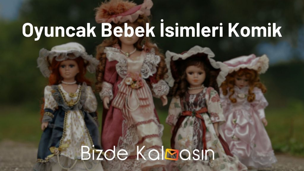 Oyuncak Bebek İsimleri Komik