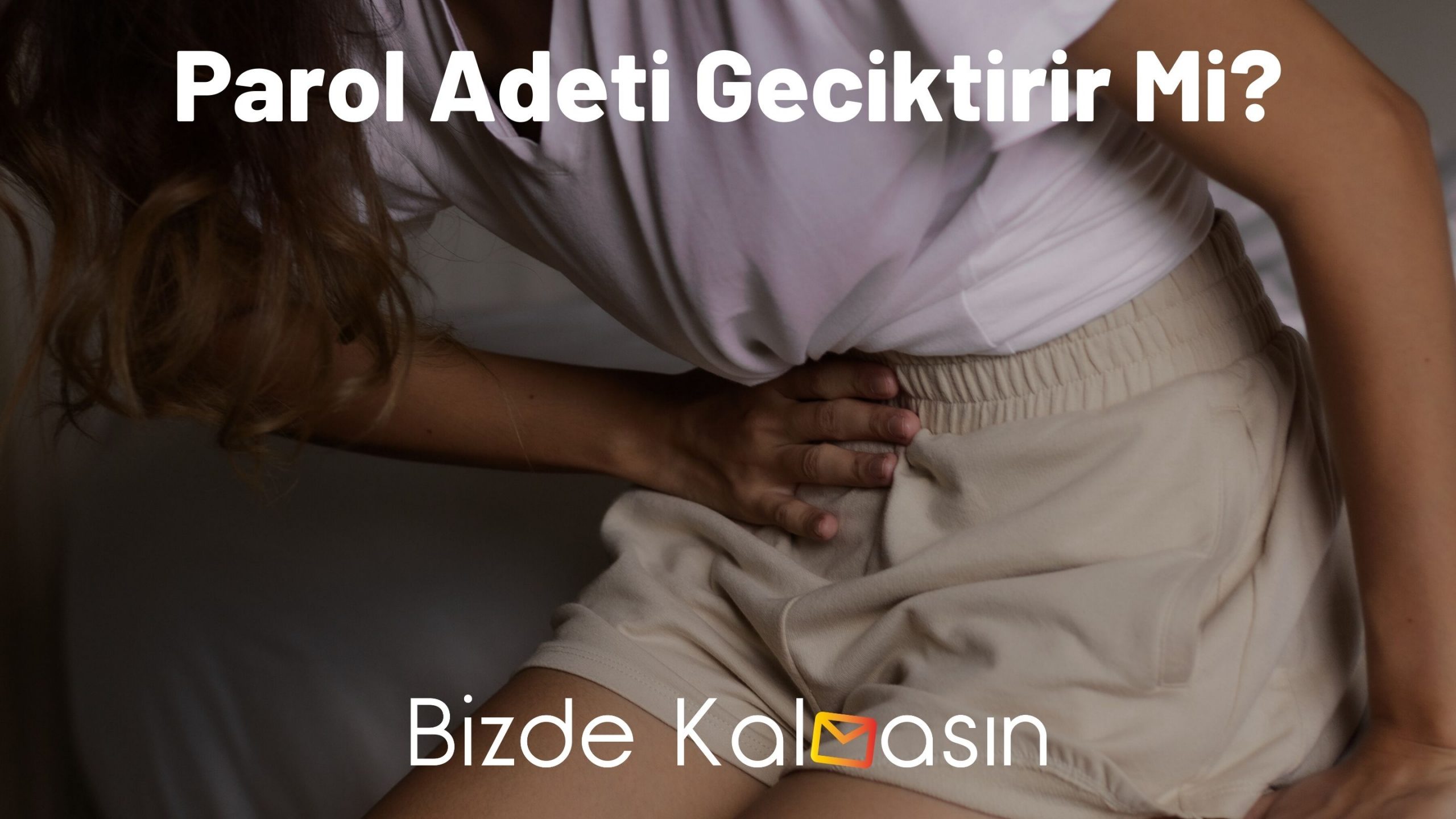 Parol Adeti Geciktirir Mi? - Regl Keser mi? Parol Adeti Geciktirir Mi?