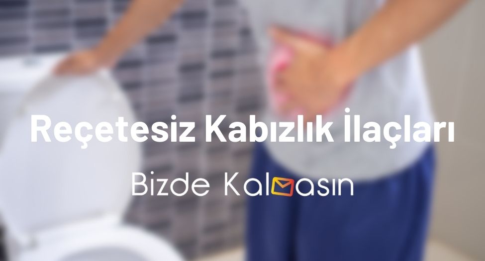 Reçetesiz Kabızlık İlaçları - En İyi Kabızlık İlacı Reçetesiz Kabızlık İlaçları
