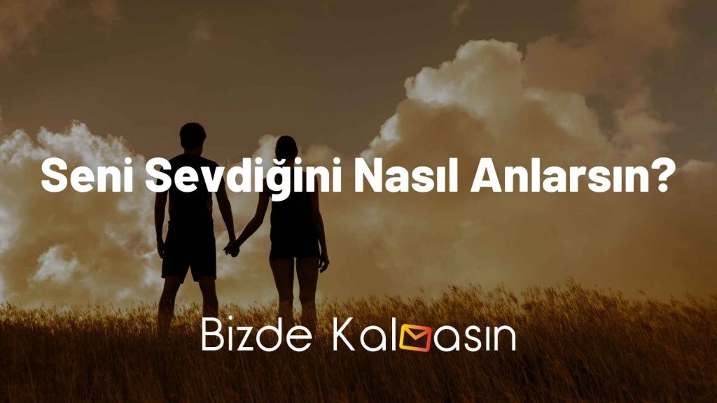 Seni Sevdiğini Nasıl Anlarsın?