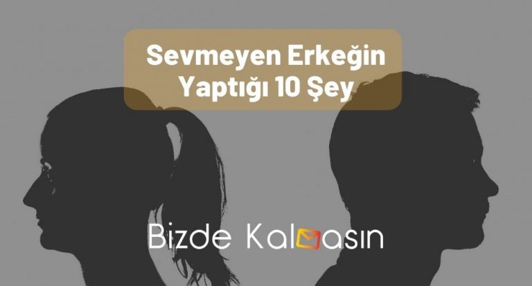 Sevmeyen Erkeğin Yaptığı 10 Şey – Sevmeyen Erkek Belirtileri!