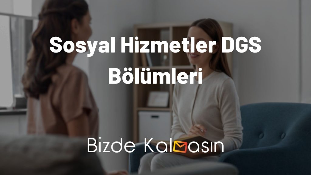 Sosyal Hizmetler DGS Bölümleri