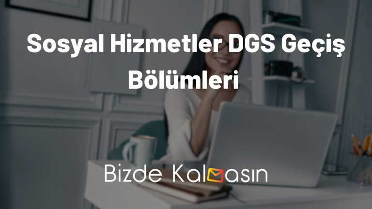 Sosyal Hizmetler DGS Geçiş Bölümleri 2024 – Tüm Bölümler!