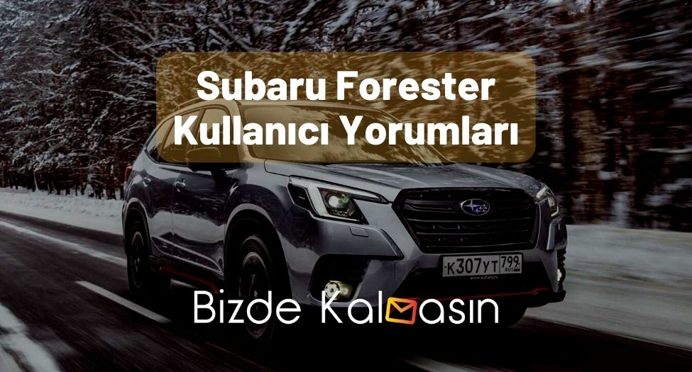 Subaru Forester Kullanıcı Yorumları