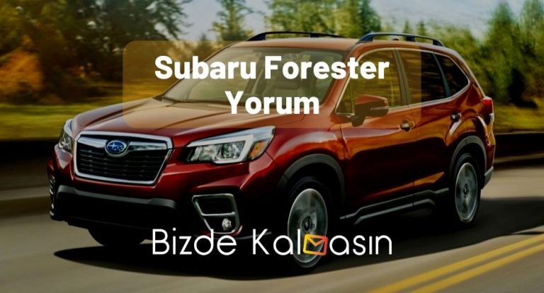 Subaru Forester Yorum – Detaylı Kullanıcı Yorumları!