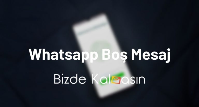 Whatsapp Boş Mesaj – Whatsapp Hakkımda Boş Bırakma