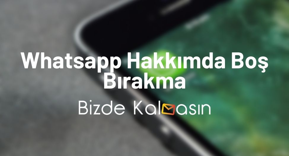 Whatsapp Hakkımda Boş Bırakma