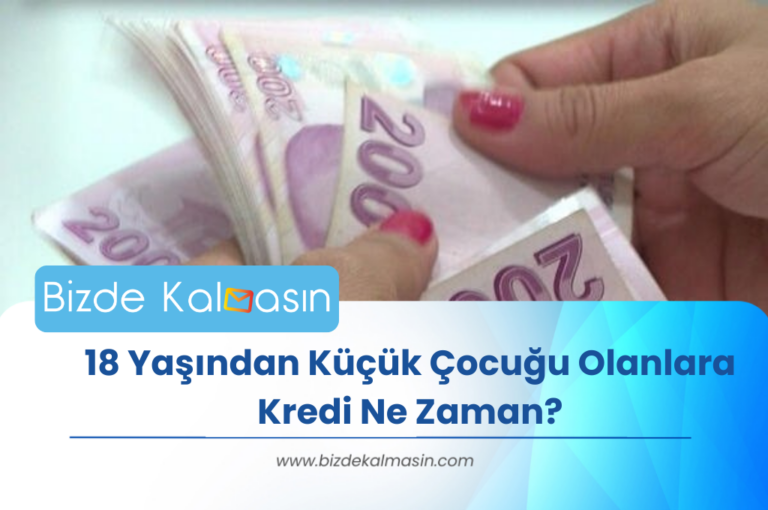 18 Yaşından Küçük Çocuğu Olanlara Kredi Ne Zaman?