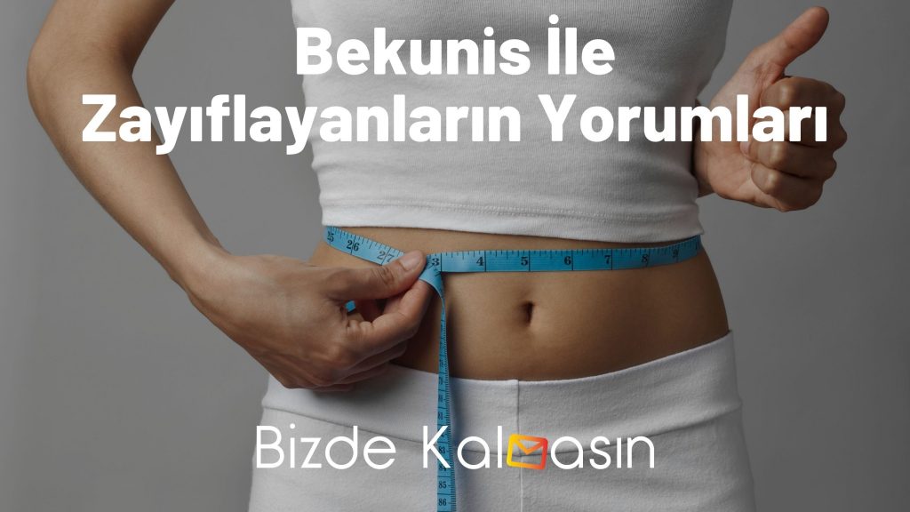 Bekunis İle Zayıflayanların Yorumları