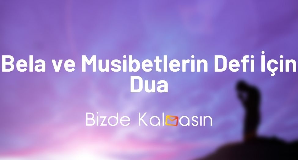 Bela ve Musibetlerin Defi İçin Dua