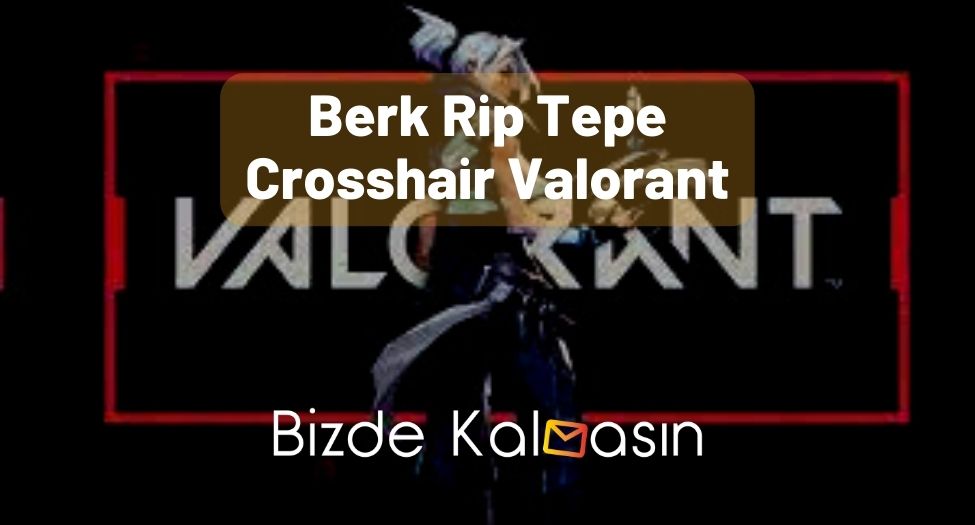 Berk Rip Tepe Crosshair Valorant