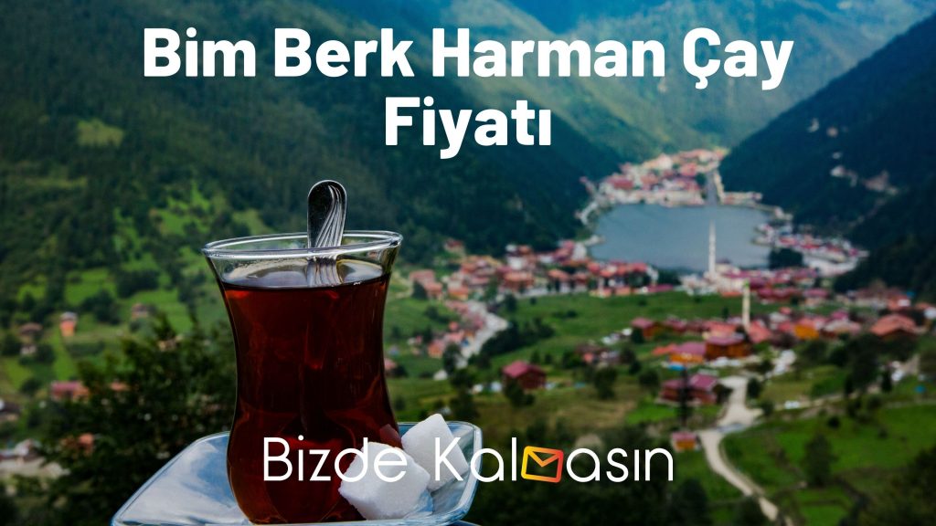 Bim Berk Harman Çay Fiyatı