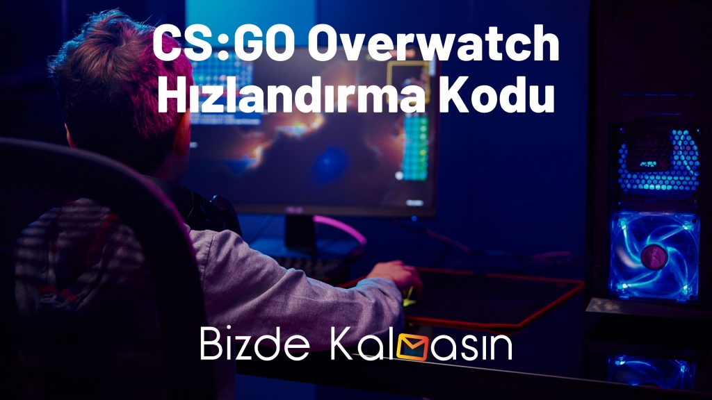 CS:GO Overwatch Hızlandırma Kodu