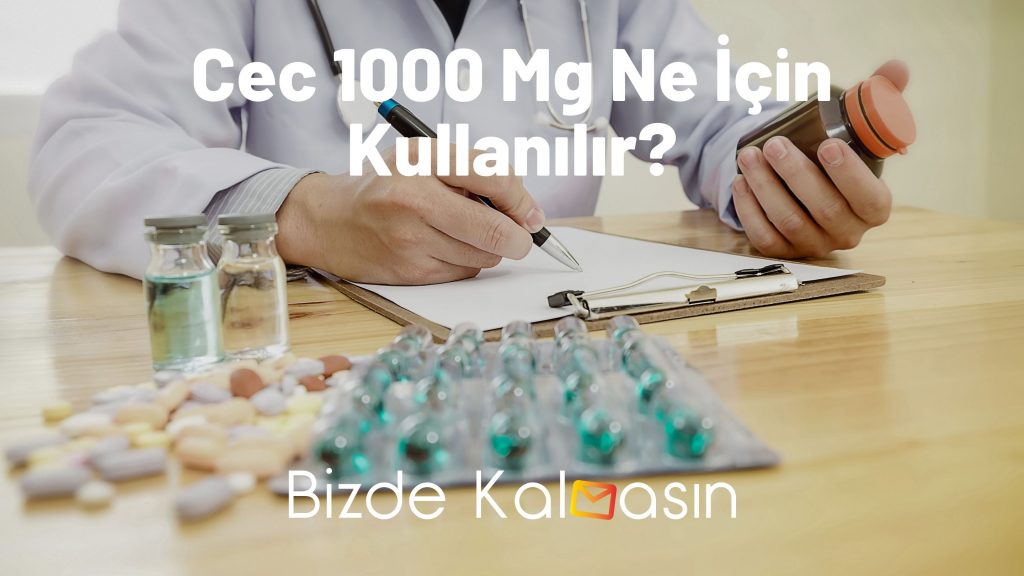 Cec 1000 Mg Ne İçin Kullanılır?