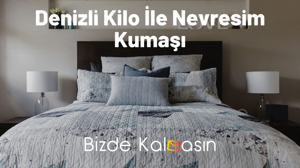 Denizli Kilo İle Nevresim Kumaşı