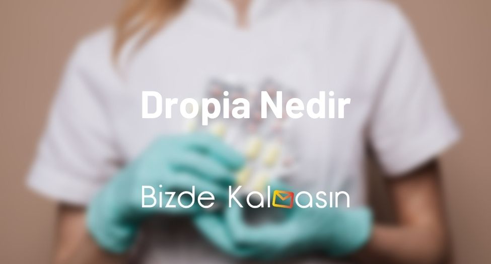 Dropia Nedir