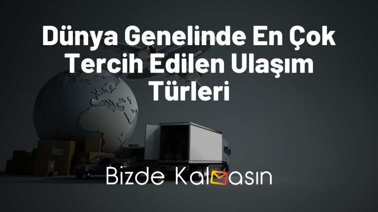 Dünya Genelinde En Çok Tercih Edilen Ulaşım Türleri