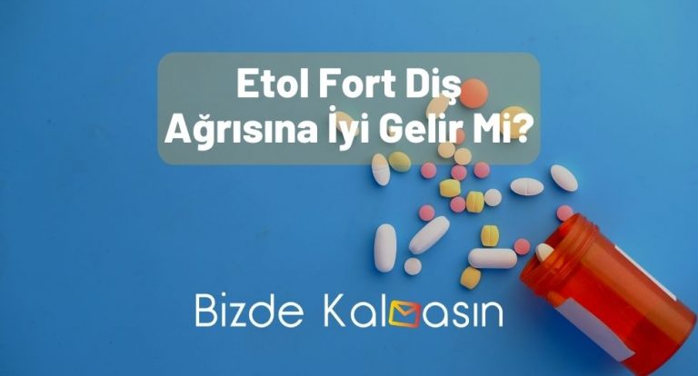 Etol Fort Diş Ağrısına İyi Gelir Mi? – Tüm Detaylar!